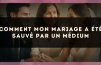 Comment mon mariage a été sauvé par un médium