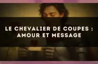 💌 Le Chevalier de Coupes : amour et message
