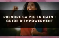 Prendre sa vie en main : guide d'empowerment