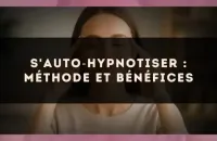 S'auto?hypnotiser : méthode et bénéfices