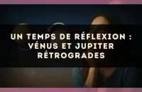 Un Temps de Réflexion : Vénus et Jupiter Rétrogrades