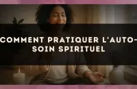 Comment pratiquer l'auto-soin spirituel