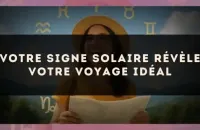 Votre signe solaire révèle votre voyage idéal