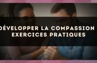 Développer la compassion : exercices pratiques