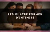 🫂 Les quatre formes d'intimité