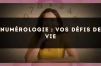 Numérologie : vos défis de vie