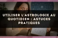 ✨ Utiliser l'Astrologie au Quotidien : Astuces Pratiques
