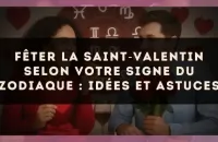 ❤️ Fêter la Saint‑Valentin selon votre signe du zodiaque : idées et astuces
