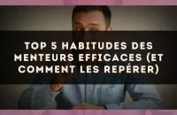 Top 5 habitudes des menteurs efficaces (et comment les repérer)