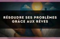 Résoudre ses problèmes grâce aux rêves