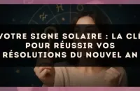 Votre signe solaire : la clé pour réussir vos résolutions du Nouvel An