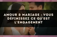 Amour & mariage : vous définissez ce qu'est l'engagement