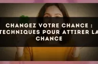 Changez votre chance : techniques pour attirer la chance