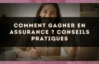 Comment gagner en assurance ? Conseils pratiques