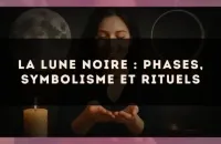 La Lune Noire : phases, symbolisme et rituels