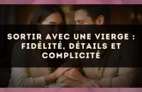 Sortir avec une Vierge : fidélité, détails et complicité