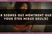 8 signes qui montrent que vous êtes mieux seul(e)