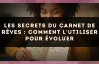 Les secrets du carnet de rêves : comment l'utiliser pour évoluer