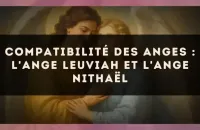 Compatibilité des anges : l'Ange Leuviah et l'Ange Nithaël