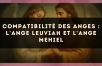 Compatibilité des anges : l'Ange Leuviah et l'Ange Mehiel