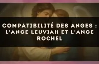 Compatibilité des anges : l'Ange Leuviah et l'Ange Rochel