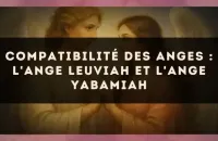 Compatibilité des anges : l'Ange Leuviah et l'Ange Yabamiah