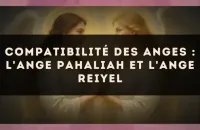 Compatibilité des anges : l'Ange Pahaliah et l'Ange Reiyel