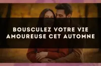 Bousculez votre vie amoureuse cet automne