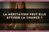 La méditation peut?elle attirer la chance ?