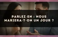 Parlez?en : nous mariera?t?on un jour ?