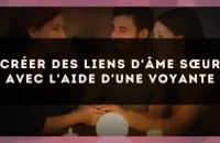 ❤️🔮 Créer des liens d'âme sœur avec l'aide d'une voyante