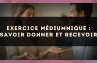 Exercice médiumnique : Savoir donner et recevoir