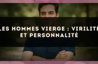 ♍️ Les hommes Vierge : virilité et personnalité