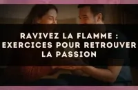 Ravivez la flamme : exercices pour retrouver la passion