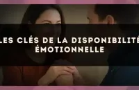Les clés de la disponibilité émotionnelle
