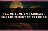 Pleine lune en Taureau : enracinement et plaisirs