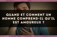 Quand et comment un homme comprend-il qu'il est amoureux ?