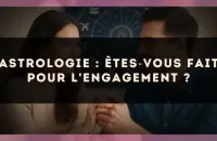 Astrologie : êtes?vous fait pour l'engagement ?