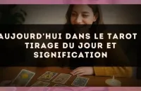 Aujourd'hui dans le tarot : tirage du jour et signification