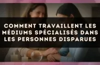 Comment travaillent les médiums spécialisés dans les personnes disparues
