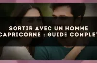 Sortir avec un homme Capricorne : guide complet