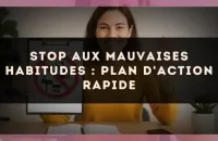 Stop aux mauvaises habitudes : plan d'action rapide