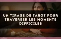 Un Tirage de Tarot pour Traverser les Moments Difficiles