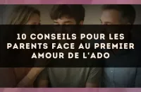 10 conseils pour les parents face au premier amour de l'ado