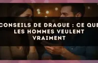 Conseils de drague : ce que les hommes veulent vraiment
