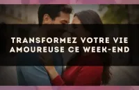 Transformez votre vie amoureuse ce week-end