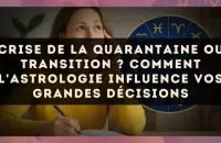 Crise de la quarantaine ou transition ? Comment l'astrologie influence vos grandes décisions