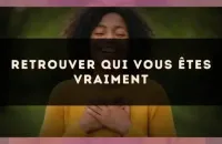 Retrouver qui vous êtes vraiment