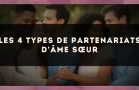 Les 4 types de partenariats d'âme sœur