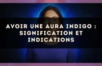 Avoir une aura indigo : signification et indications